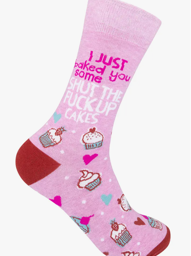 I Just Baked You Some Shut The Fuck Up Cakes Socks