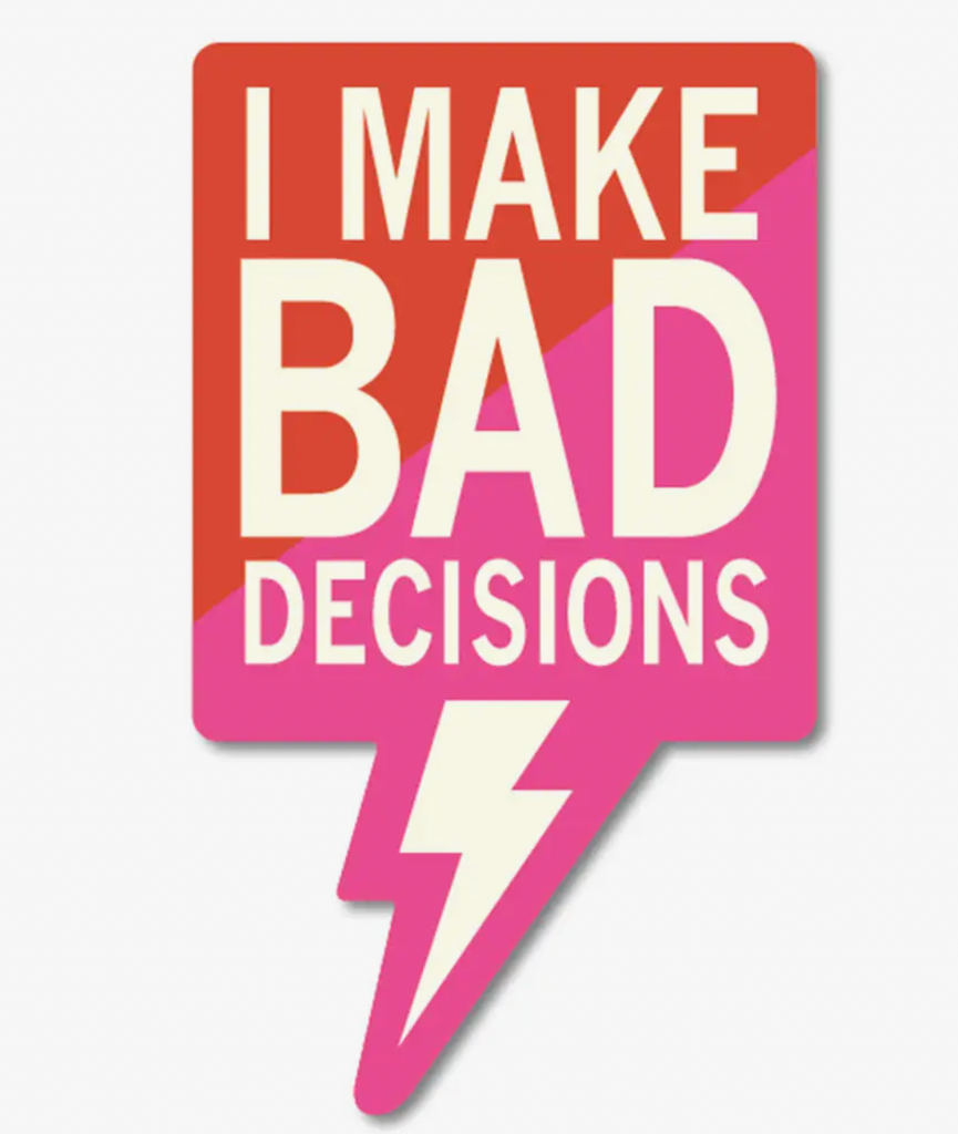 I Make Bad Decisions Sticker
