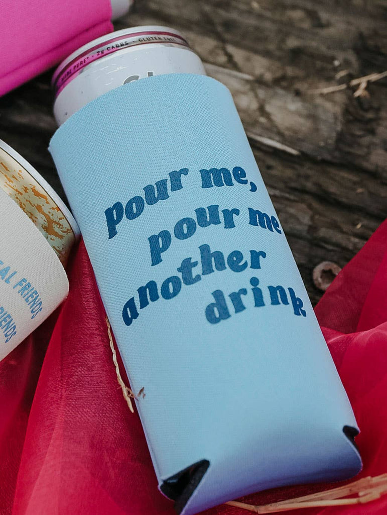 Pour Me Another Drink Tall Koozie
